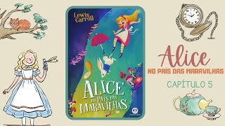 Alice no País das Maravilhas  Capítulo 5 O Conselho de uma Lagarta [upl. by Frohman29]