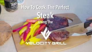 How To Cook The Perfect Steak With The Velocity Grill [upl. by Ayam296]