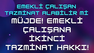 Emekli Çalışan Tazminat Alabilir mi amp Bu Şartları Sağlayanlar Alır [upl. by Culhert]