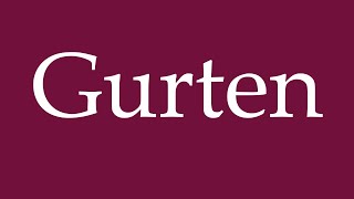 How to Pronounce Gurten Correctly in German [upl. by Nylanaj]