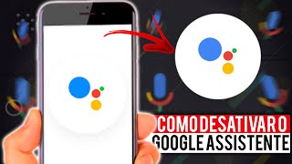 Como DESATIVAR O GOOGLE ASSISTENTE do Celular [upl. by Annirak204]