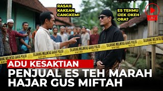 NGERI DETIKDETIK GUS MIFTAH ADU KESAKTIAN DENGAN PENJUAL ES TEH  KISAH [upl. by Atila]