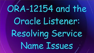 ORA12154 and the Oracle Listener Resolving Service Name Issues [upl. by Ozneral]