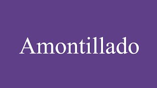 How To Pronounce Amontillado Correctly in Spanish [upl. by Hapte253]