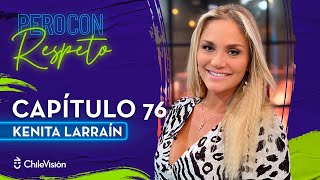 Pero Con Respeto  Kenita Larraín  Capítulo 76 [upl. by Aleemaj]