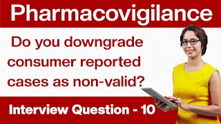 Pharmacovigilance Interview Questions Do you downgrade consumer reported cases as nonvalid Q10 [upl. by Grishilda109]