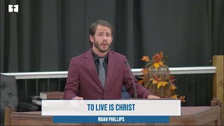 To Live is Christ  Noah Philips [upl. by Oicnedurp]