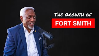 Fort Smith Arkansas Past Present and Future with Mayor McGill  Ep 10 [upl. by Annovy]