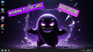 Windows 11 LTSC ghost SPECTRE 24h2  Build 26100712  Windows 11 Lite by GHOSTSPECTRE [upl. by Eirek]