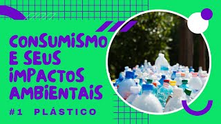 Consumismo e seus impactos ambientais  Parte 1 O Plástico [upl. by Eniawed]