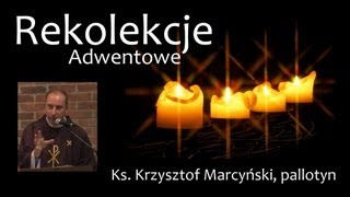 Dzień Drugi  Rekolekcje Adwentowe  Ks Krzysztof Marcyński SAC [upl. by Nalat298]