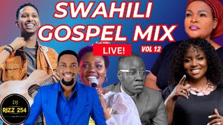 🔴SWAHILI GOSPEL MIX VOL12LIVEDJ RIZZ Ft Sarah KIsrael MbonyiGuardian AngelBahati BukukuObby [upl. by Ydnec]