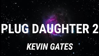 Kevin Gates  Plug Daughter 2 Lyrics [upl. by Humphrey490]