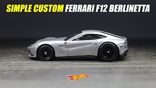 HOT WHEELS FERRARI F12 BERLINETTA SIMPLE CUSTOM [upl. by Lynn740]