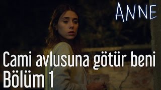 Anne 1 Bölüm  Cami Avlusuna Götür Beni [upl. by Elleyoj]