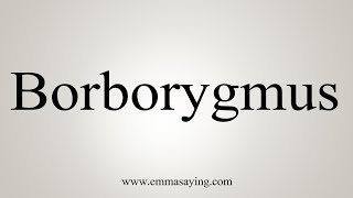 How To Say Borborygmus [upl. by Ruperta]