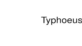 How to pronounce Typhoeus [upl. by Flint589]