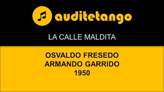 LA CALLE MALDITA  OSVALDO FRESEDO  ARMANDO GARRIDO  1950  TANGO CANTATO [upl. by Matilde551]