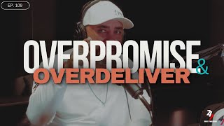 OVERPROMISE AND OVERDELIVER  Part 4  EP 109 [upl. by Medovich470]