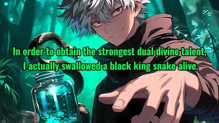 In order to obtain the strongest dual divine talent I actually swallowed a black king snake alive [upl. by Adorl]