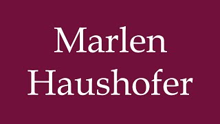 How to Pronounce Marlen Haushofer Correctly in German [upl. by Win]