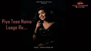 Piya Tose Naina Laage Re  MTP  Shyama Shailja Jha coversong video song music musicvideo [upl. by Stig45]