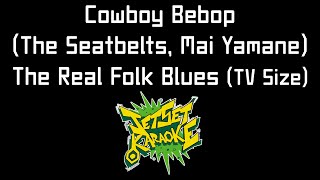 Cowboy Bebop The Seatbelts Mai Yamane  The Real Folk Blues TV Size Karaoke [upl. by Yracaz480]