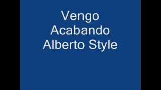 Vengo Acabando Alberto Style [upl. by Thad477]