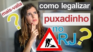 COMO LEGALIZAR UM PUXADINHO NO RJ  MAIS VALIA [upl. by Aviva]