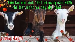 TUỔI TÂN MÙI SINH 1991 NỮ MẠNG NĂM 2025 một cách chi tiết nhất và đầy đủ nhất Cường MậpTV [upl. by Eartnoed]