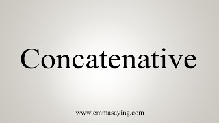 How To Say Concatenative [upl. by Ayatal]