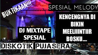 DJ MIXTAPE DISKOTIK PUJASERA SPESIAL MELODY KENCENGNYA DIBIKIN MEELINTIIR [upl. by Deragon]