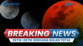 🔴BREAKING NEWS Detikdetik Gerhana Bulan Total Bisa Dilihat Hampir Seluruh Wilayah Indonesia [upl. by Nnasor231]