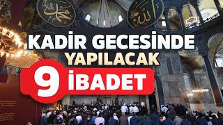 9 İBADET  Kadir Gecesinde Yapılacak Dua ve İbadetler Nelerdir Kadir Gecesinde Ne Yapılır [upl. by Divad]