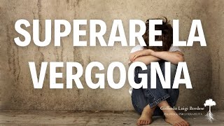 Superare la VERGOGNA trovare il coraggio di VIVERE [upl. by Nortad73]