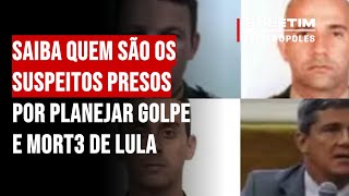 Saiba quem são os suspeitos presos por planejar golpe e mort3 de Lula [upl. by Wieren]