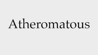 How to Pronounce Atheromatous [upl. by Wira]