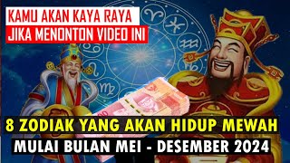 Kayaraya 8 ZODIAK YANG AKAN HIDUP MEWAH MULAI BULAN MEI 2024  TANPA SYARAT [upl. by Oremor177]