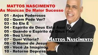 Mattos Nascimento Antigas  As Melhores Músicas Gospel Mais Tocadas 2020  Top 30 [upl. by Ahsiym]