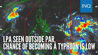 LPA seen outside PAR chance of becoming a typhoon is low [upl. by Ausoj]