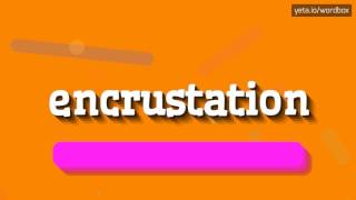 ENCRUSTATION  HOW TO PRONOUNCE IT [upl. by Ecnerolf]