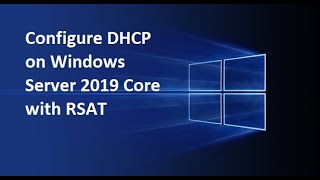 Configure DHCP on Windows Server 2019 Core with RSAT [upl. by Hacissej]