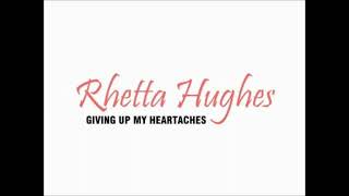 Rhetta Hughes  Giving up my heartaches [upl. by Eremehc]