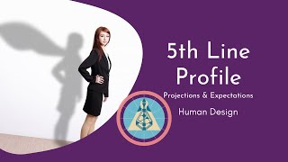 Fifth Line Profile Human Design  Projections and Expectations [upl. by Netniuq]