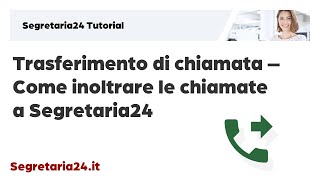 Trasferimento di chiamata – Come inoltrare le chiamate a Segretaria24 [upl. by Un]