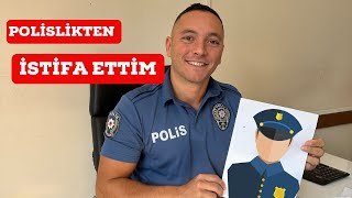 POLİSLİKTEN İSTİFA ETTİM  HAYATIM DEĞİŞİYOR [upl. by Hemminger]