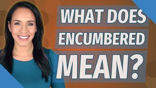 What does encumbered mean [upl. by Lefton]