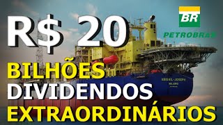 R20 BILHÕES EM DIVIDENDOS EXTRAORDINÁRIOS  PETROBRAS PETR4 [upl. by Woodrow]