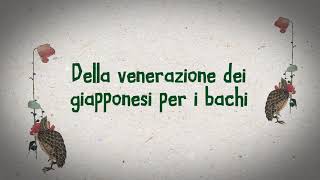 Della venerazione dei giapponesi per i bachi [upl. by Kalman]