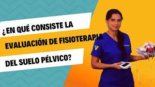 En qué consiste la EVALUACIÓN EXAMEN de FISIOTERAPIA del SUELO PÉLVICO [upl. by Annahsed]